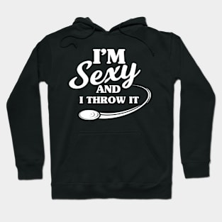 I m Sexy And I Throw It Fresbee Sport Frisbee Lover Hoodie